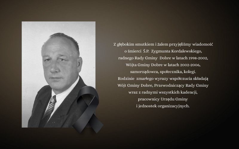 Czarnobiałe zdjęcie meżczyzy i po prawej tekst: Z głębokim smutkiem i żalem przyjęliśmy wiadomość o śmierci Ś.P. Zygmunta Kordalewskiego, radnego Rady Gminy Dobre w latach 1998-2002, Wójta Gminy Dobre w latach 2002-2006, samorządowca, społecznika, kolegi. Rodzinie zmarłego wyrazy współczucia składają Wójt Gminy Dobre, Przewodniczący Rady Gminy wraz z radnymi wszystkich kadencji, pracownicy Urzędu Gminy i jednostek organizacyjnych. aość na brązowym ciemnym tle.