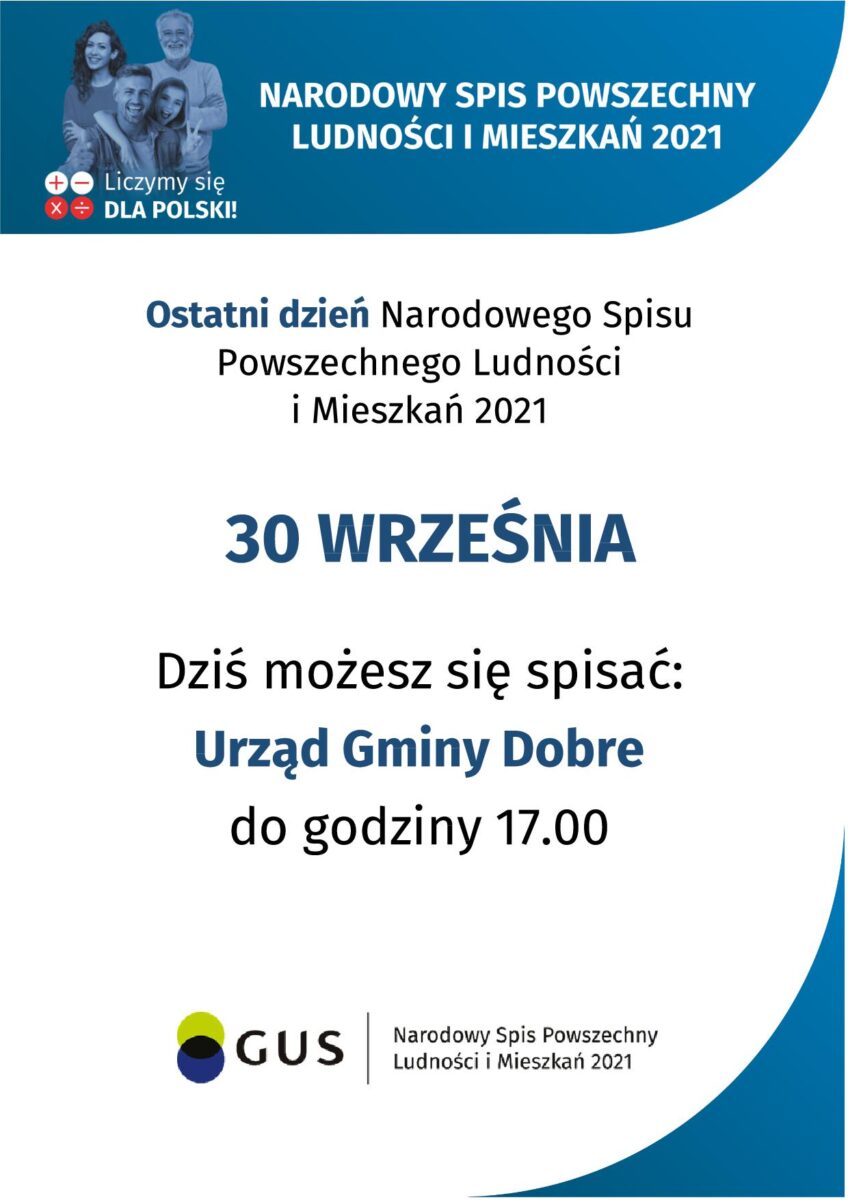 Może być zdjęciem przedstawiającym tekst „×- Liczymy się DLA POLSKI! NARODOWY SPIS POWSZECHNY LUDNOŚCI I MIESZKAN 2021 Ostatni dzień Narodowego Spisu Powszechnego Ludności i Mieszkań 2021 30 WRZEŚNIA Dziś możesz się spisać: Urząd Gminy Dobre do godziny 17.00 GUS Narodowy Spis Powszechny Ludności Mieszkań 2021”