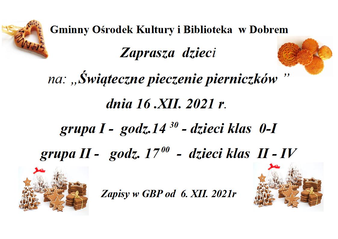 Plakat z pierwnikami i tekstem: "Gminny Ośrodek Kultury i Biblioteka w Dobrem Zaprasza dzieci na: „Świąteczne pieczenie pierniczków ” dnia 16 .XII. 2021 r. grupa I - godz.14 30 - dzieci klas 0-I grupa II - godz. 17 00 - dzieci klas II - IV Zapisy w GBP od 6. XII. 2021r"