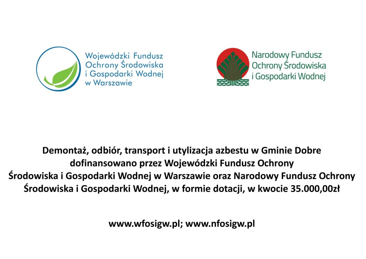 tablica W dniu 11 lipca 2022 roku w Siennicy, Wójt Gminy Dobre Tadeusz Gałązka, przy kontrasygnacie Skarbnika Gminy Dobre Agnieszki Ciszkowskiej, podpisał umowę dotacji z WFOSIGW w Warszawie oraz NFOŚIGW w Warszawie na realizację zadania pod nazwą: „Demontaż, odbiór, transport i utylizacja azbestu w Gminie Dobre”. Wartość umowy opiewa na kwotę 35.000,00 zł., co stanowi 70% kosztów kwalifikowanych zadania. Pozwoli to na utylizację ok. 158 ton wyrobów zawierających azbest. Odbiór od mieszkańców, którzy wyrazili chęć utylizacji materiałów zawierających azbest jest całkowicie bezpłatny i nastąpi do dnia 15 września 2022 roku.