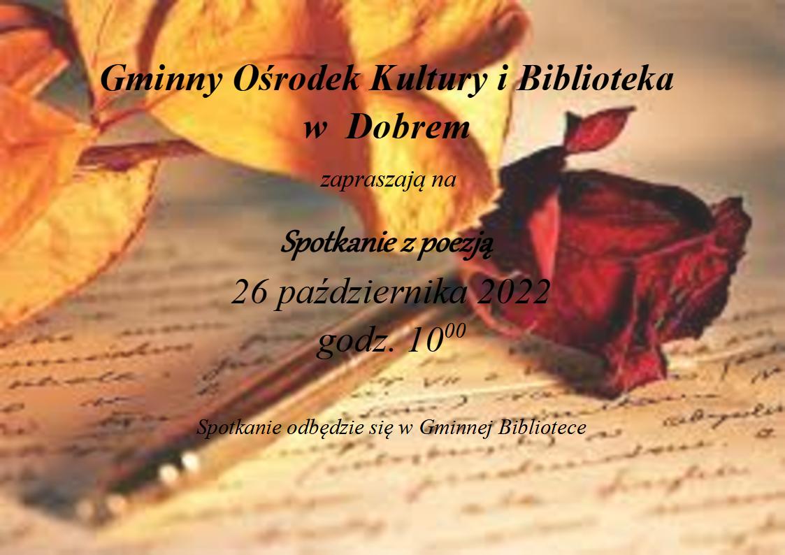 plakat z tekstem Gminny Ośrodek Kultury i Biblioteka w Dobrem zapraszają na "Spotkanie z poezją", które odbędzie się 26 października 2022 roku o godzinie 10:00. Spotkanie odbędzie się w Gminnej Bibliotece.