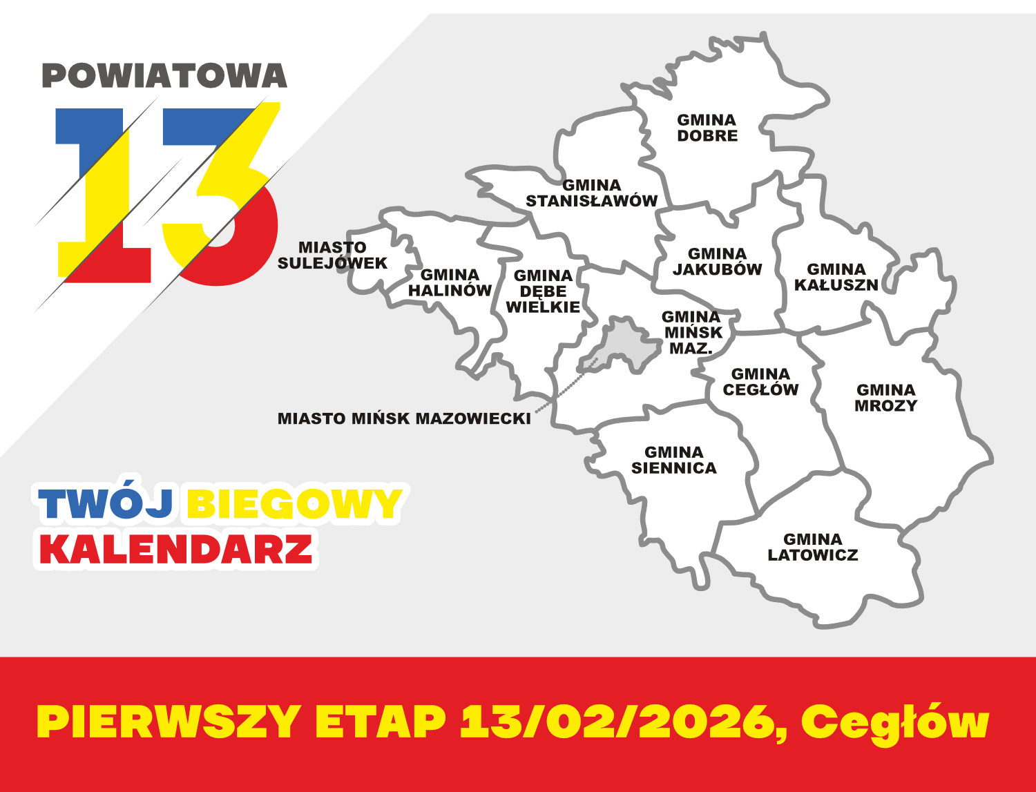 Mapa powiatu z nazwami gmin na szarym tle. Logo Powiatowa 13 w kolorach niebieskim, żółtym i czerwonym po lewej. Na dole czerwony pasek z datą 13/02/2026, Cegłów.
